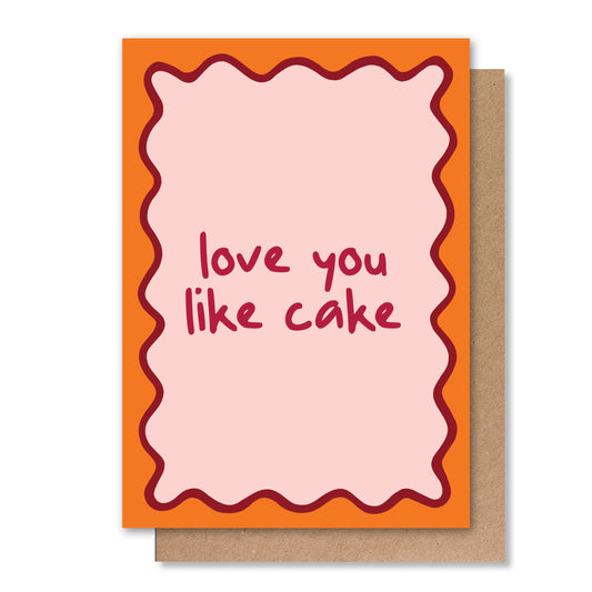 LOVE YOU LIKE CAKE GREETING CARD