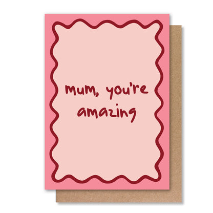 MUM YOU'RE AMAZING GREETING CARD